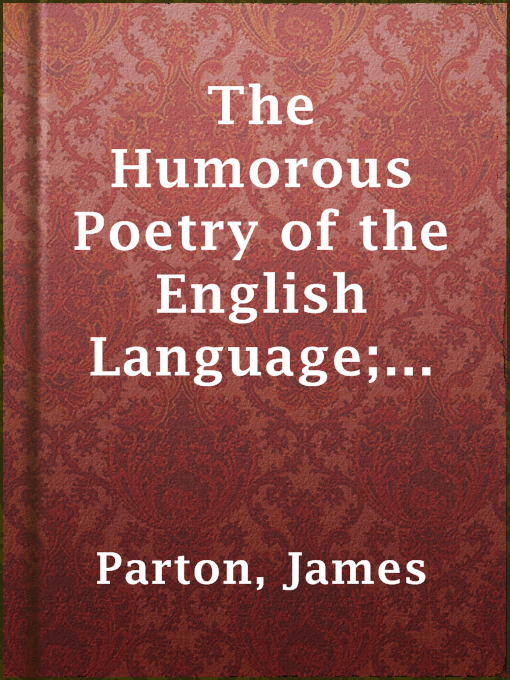 Title details for The Humorous Poetry of the English Language; from Chaucer to Saxe by James Parton - Available